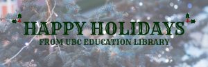 Happy Holidays from UBC Education Library