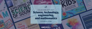 Collection Spotlight: Science, technology, engineering, and mathematics (STEAM & STEM)