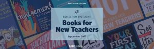 Welcome to UBC Education Library! Collection Spotlight: Books for New Teachers