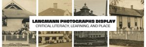 Langmann photographs on display at Education Library: Critical Literacy, Learning, and Place