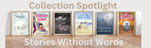 Collection Spotlight: Wordless Picture Books / Stories Without Words