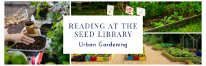 Reading at the Seed Library: Urban Gardening