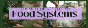 Reading at the Seed Library: Food Systems